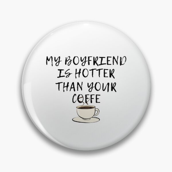 Item preview, my boyfriend is hotter than your coffe designed and sold by YaassDesign.