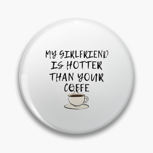 Item preview, My Girlfriend is Hotter than your Coffe designed and sold by YaassDesign.