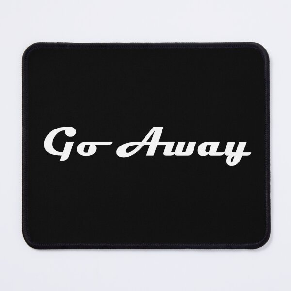 Item preview, Go Away (bold) designed and sold by catrantula.