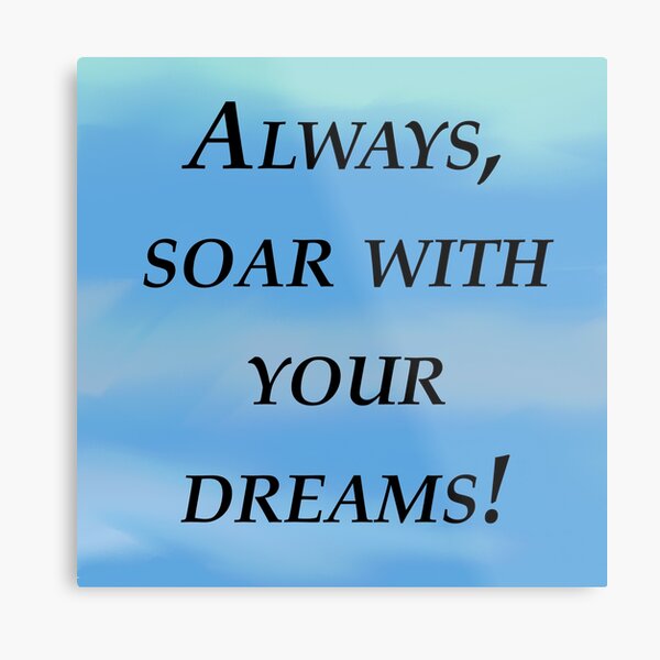 Always soar with your dreams Metal Print