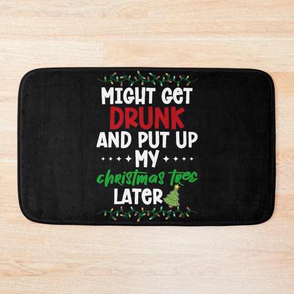 Item preview, Might get drunk and put up my christmas tree later Xmas designed and sold by NaomiTankersly.