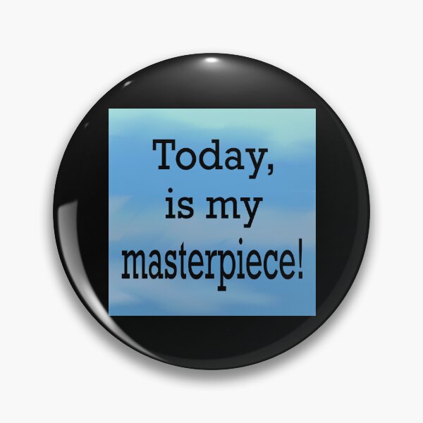 Item preview, Today is my masterpiece  designed and sold by RemieJames.