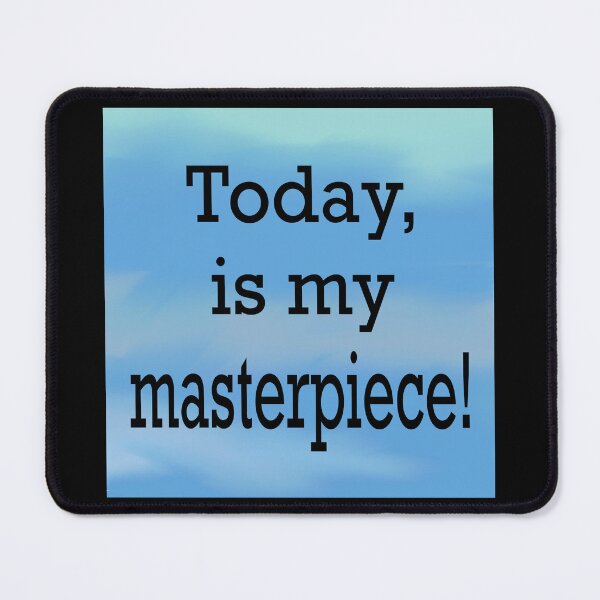 Item preview, Today is my masterpiece  designed and sold by RemieJames.