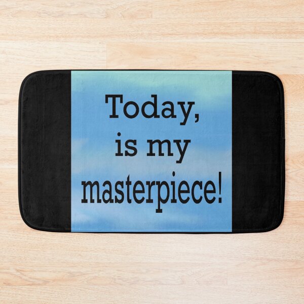 Item preview, Today is my masterpiece  designed and sold by RemieJames.