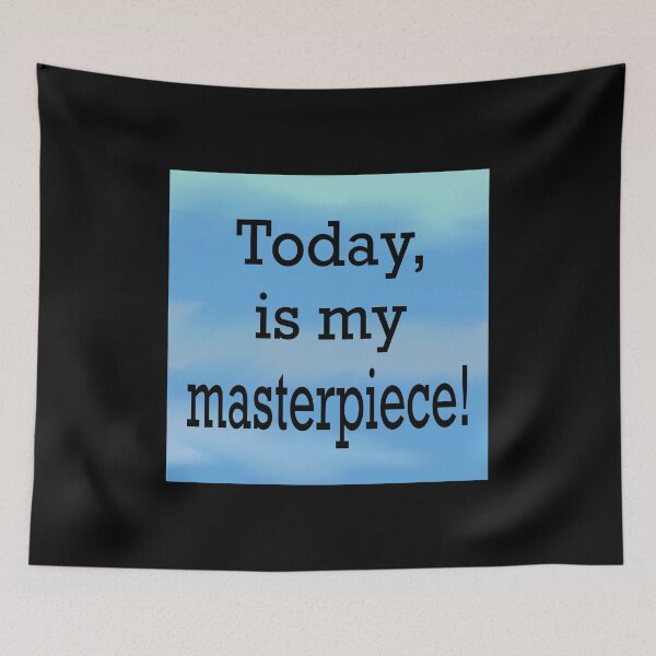Item preview, Today is my masterpiece  designed and sold by RemieJames.