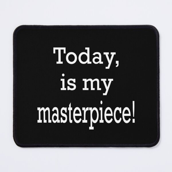 Item preview, Today is my masterpiece with black background designed and sold by RemieJames.