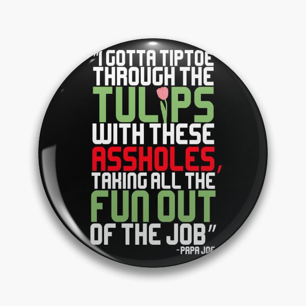 Item preview, I got to tiptoe through the tulips with these assholes. Taking all the fun out of the job.	Papa Joe	The Boondock Saints designed and sold by Sticker Up.