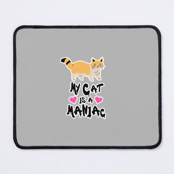 Item preview, My Cat is a Maniac Cat Lover designed and sold by PodiShawna.