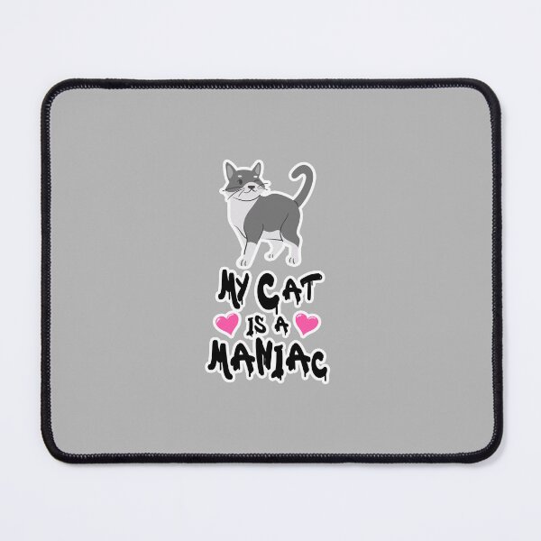 Item preview, My Cat is a Maniac Cats Lover designed and sold by PodiShawna.