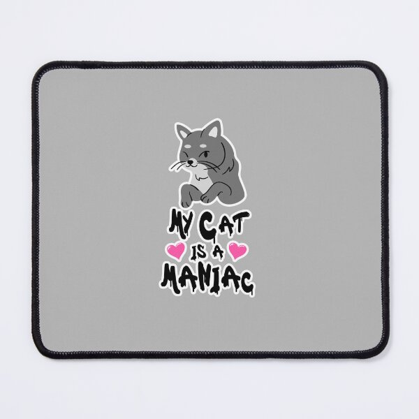 Item preview, My Cat is a Maniac Cats Love designed and sold by PodiShawna.