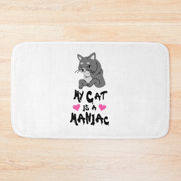 Item preview, My Cat is a Maniac Cats Love designed and sold by PodiShawna.