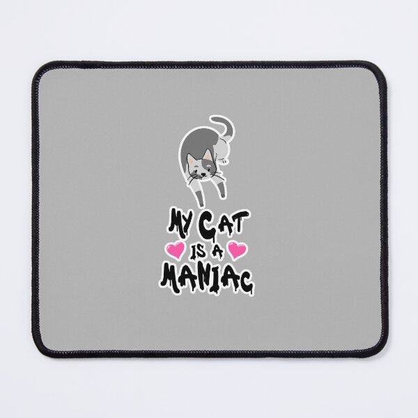 Item preview, My Cat is a Maniac Cats Love Mania designed and sold by PodiShawna.