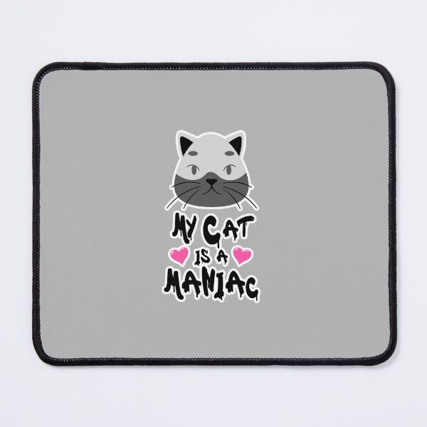Item preview, My Cat is a Maniac Cats Mania designed and sold by PodiShawna.