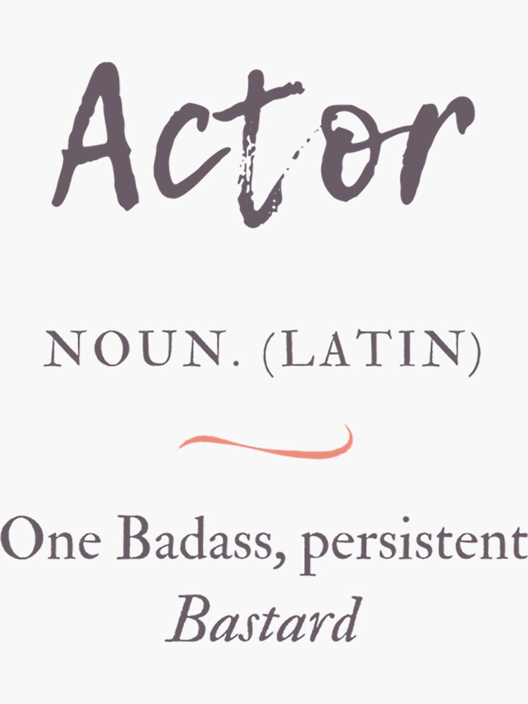 "Actor Definition One Badass Persistent Bastard " Sticker for Sale by