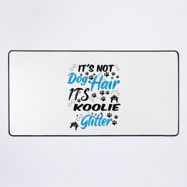 Item preview, it's not dog hair it's koolie glitter, funny dog quotes,and pets saying designed and sold by randomdogshirt.