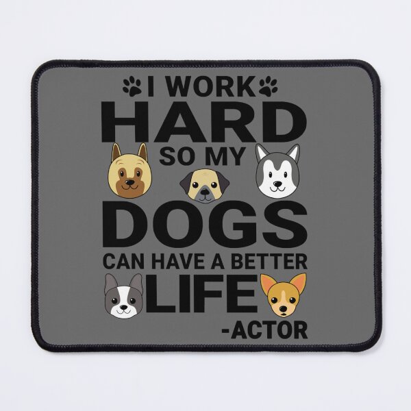 Item preview, Actor Dog Love Quotes Work Hard Dogs Lover designed and sold by AdamReichel.