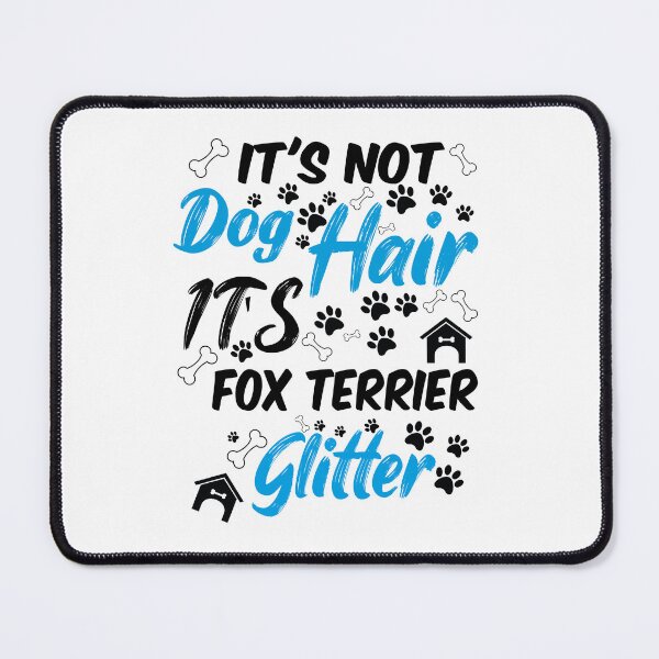 Item preview, it's not dog hair it's fox terrier glitter, funny dog quotes,and pets saying designed and sold by randomdogshirt.