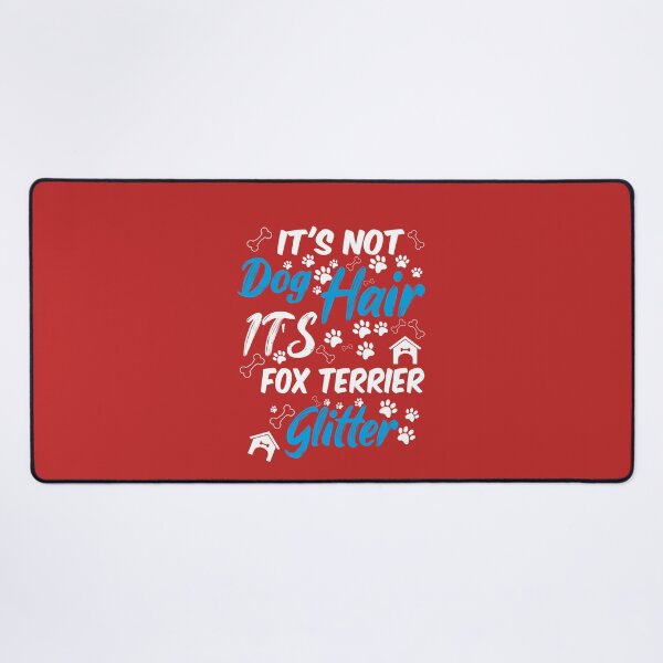 Item preview, it's not dog hair it's fox terrier glitter, funny dog quotes,and pets saying designed and sold by randomdogshirt.