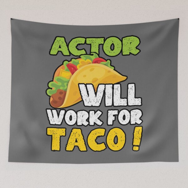 Item preview, Actor Taco Lover Will work for Taco Classic designed and sold by TarynRice.