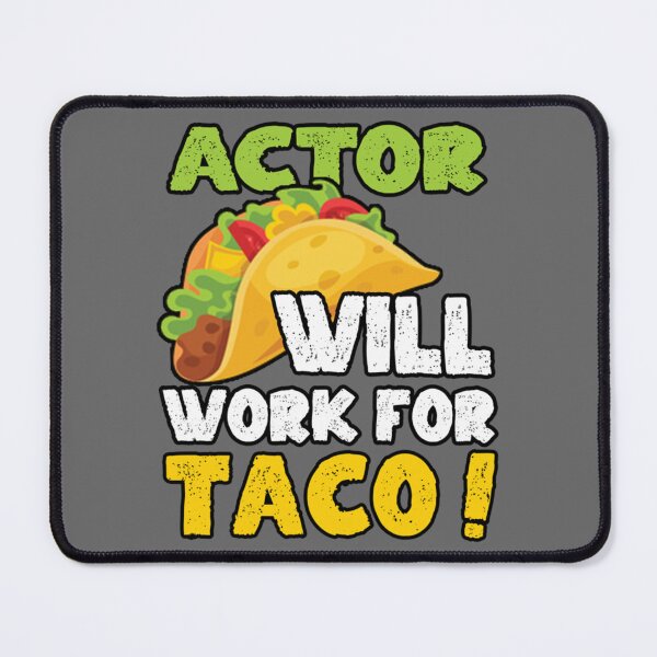 Item preview, Actor Taco Lover Will work for Taco designed and sold by TarynRice.