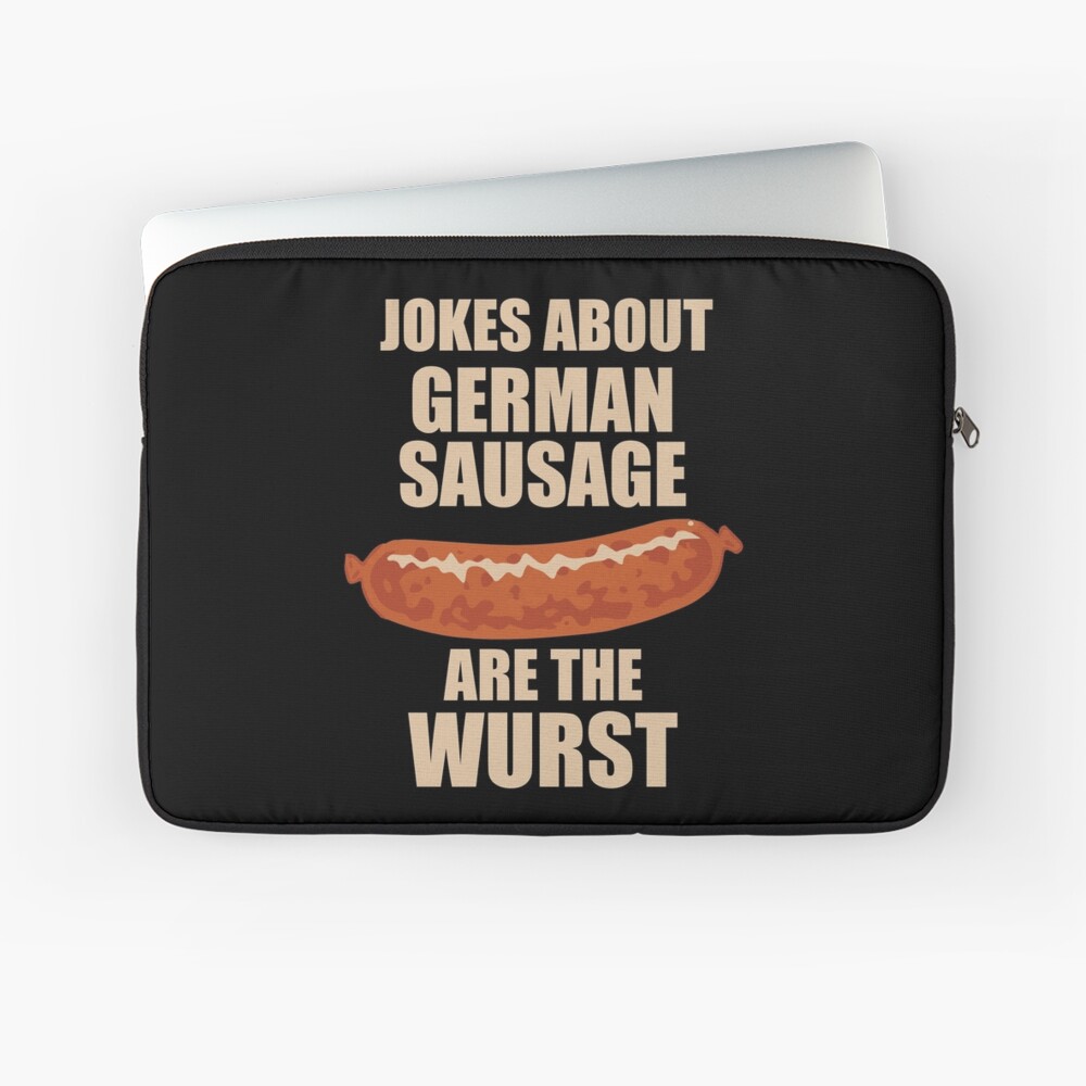 "Jokes About German Sausage Are The Wurst" Laptop Sleeve for Sale by