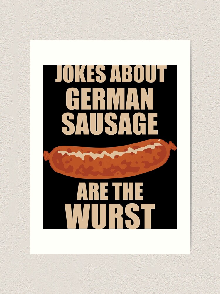 "Jokes About German Sausage Are The Wurst" Art Print for Sale by