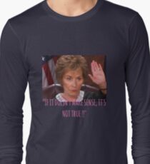 Judge Judy - if it doesnt make sense its not true Long Sleeve T-Shirt