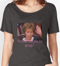 Judge Judy - if it doesnt make sense its not true Women's Relaxed Fit T-Shirt