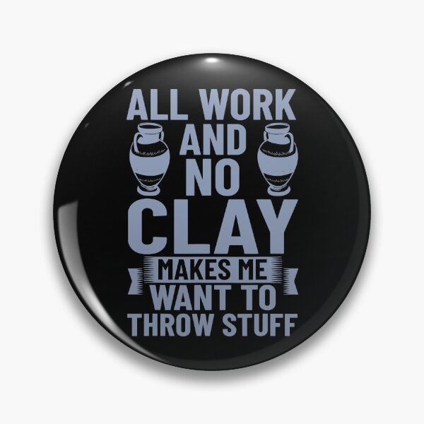 Item preview, All Work And No Clay Makes Me Want To Throw Stuff Funny Pottery designed and sold by DNW-art.