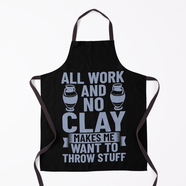 Item preview, All Work And No Clay Makes Me Want To Throw Stuff Funny Pottery designed and sold by DNW-art.