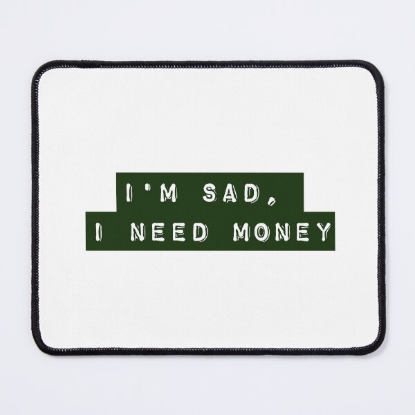 Item preview, I'm Sad, I Need Money - Green designed and sold by flying-flamingo.