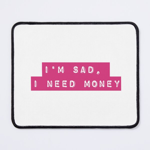 Item preview, I'm Sad, I Need Money - Pink designed and sold by flying-flamingo.