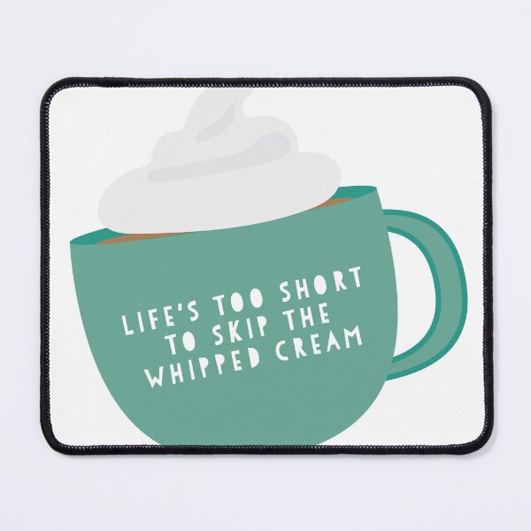 Item preview, Life's Too Short to Skip the Whipped Cream designed and sold by flying-flamingo.