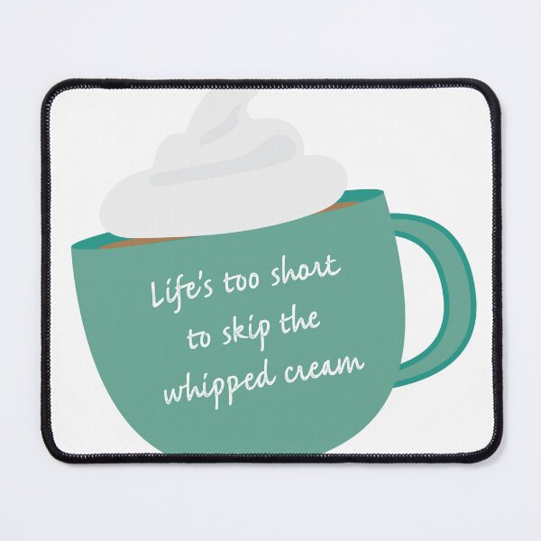 Item preview, Life is Too Short to Skip the Whipped Cream designed and sold by flying-flamingo.