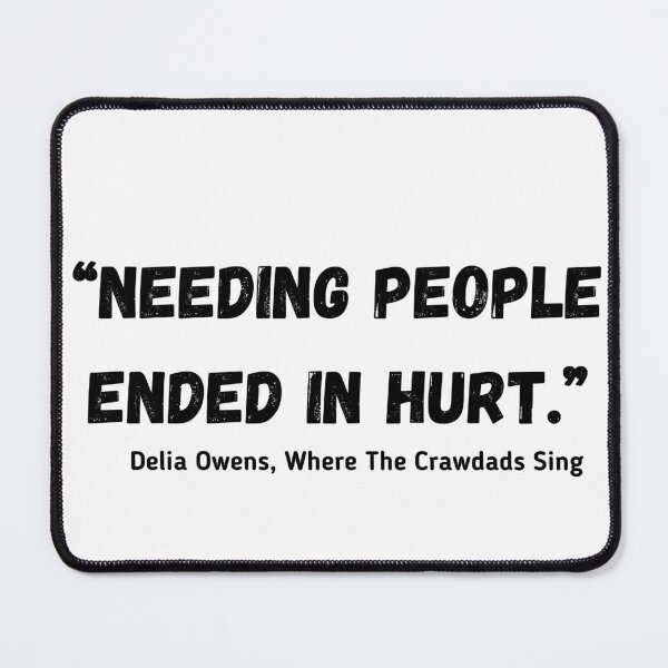 Item preview, Needing People Ended in Hurt Delia Owens Where The Crawdads Sing Quote designed and sold by ihtisham007.