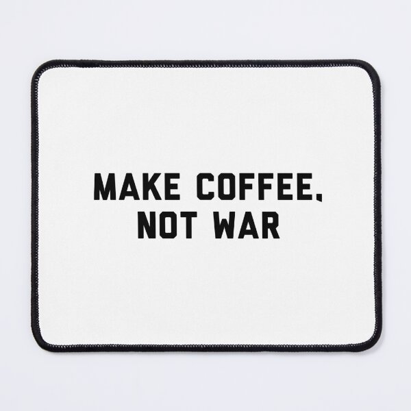 Item preview, Make Coffee, Not War designed and sold by flying-flamingo.