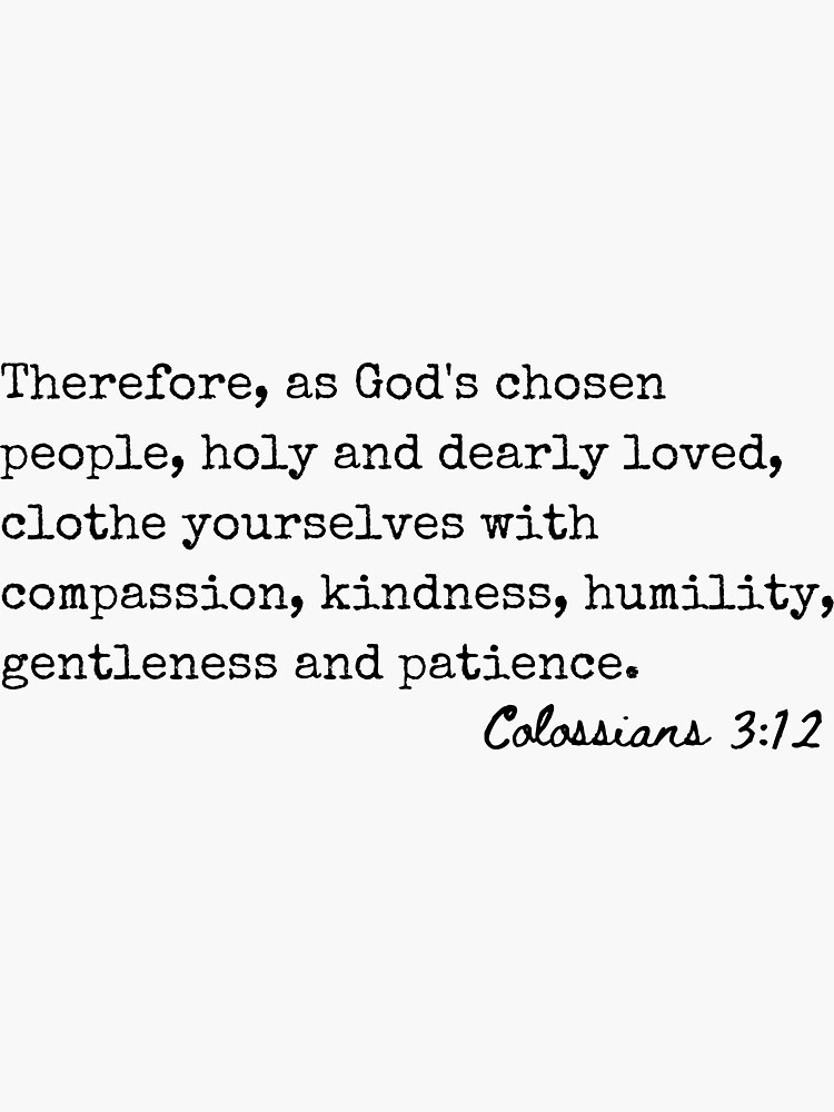 Colossians 3 12 Clothe Yourselves With Compassion Kindness Humility Gentleness And Patience Colossians 3 12 Clothe Yourselves With Compassion Kindness Humility Gentleness And Patience