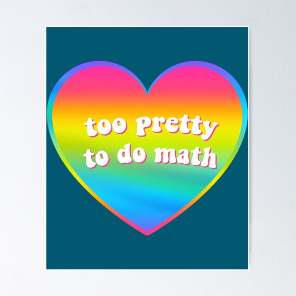 Item preview, too pretty to do math   designed and sold by RicardoEvans.