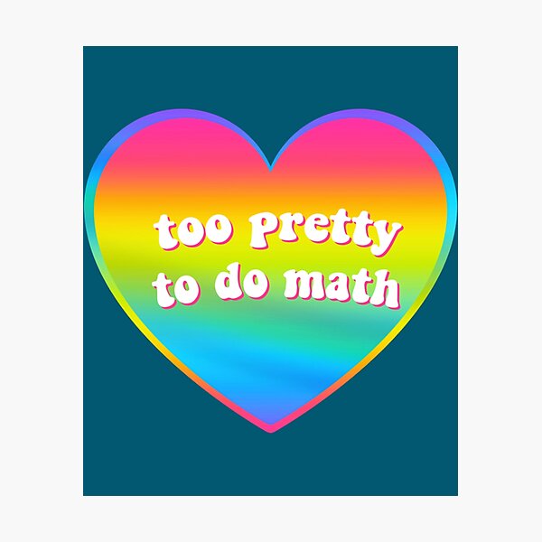 Item preview, too pretty to do math   designed and sold by RicardoEvans.