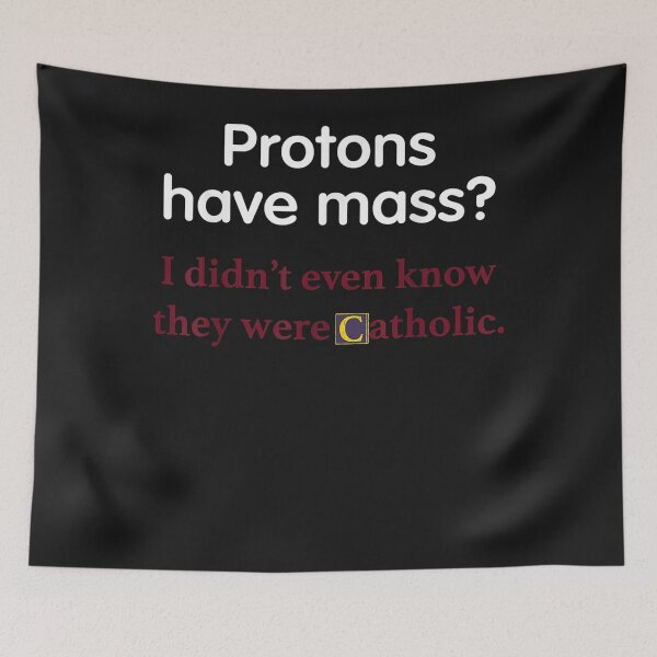 Item preview, Protons Have Mass Catholic Funny Science Church Tee designed and sold by alanxgoldberger.