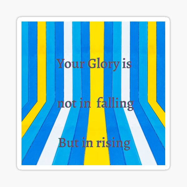 Glory is not in falling but in rising Sticker