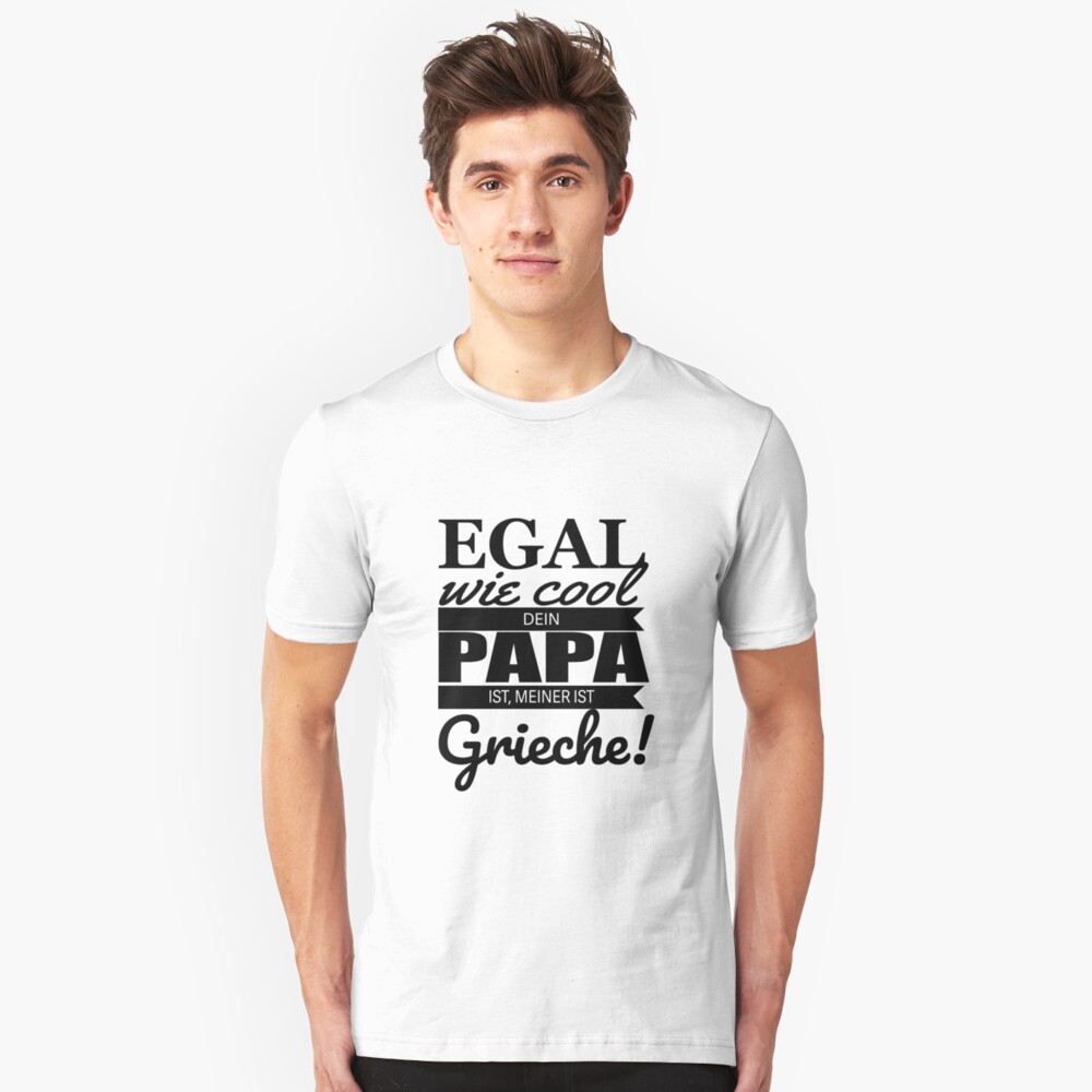 Egal Wie Cool Dein Papa Ist Meiner Ist Grieche "Egal wie cool dein papa ist, meiner is Grieche! tshirt" T-Shirt von