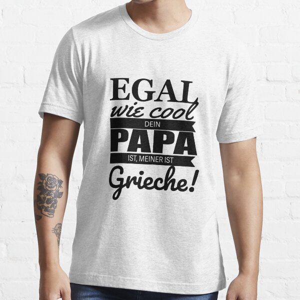 Egal Wie Cool Dein Papa Ist Meiner Ist Grieche "Egal wie cool dein papa ist, meiner is Grieche! tshirt" T-Shirt von
