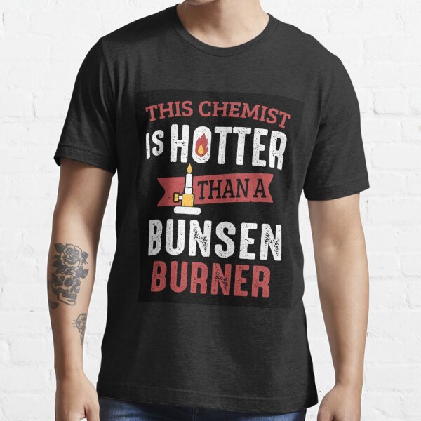 "This Chemist Is Hotter Than A Bunsen Burner Chemistry Poster" Tshirt