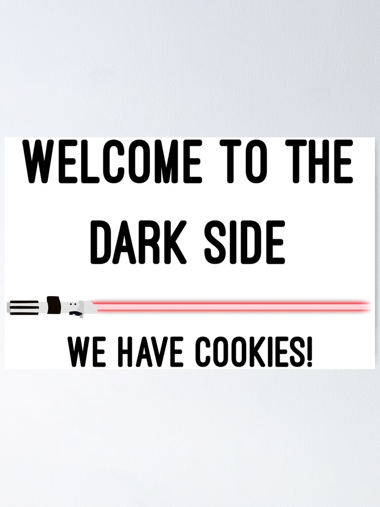 to the Dark Side, we have cookies! Meme" Poster by