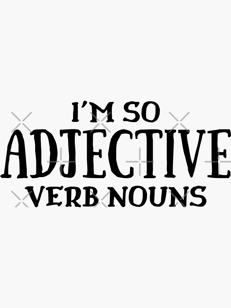 "I'm so adjective verb nouns" Sticker for Sale by Redbubble