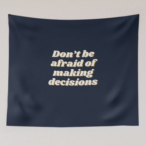 Item preview, Don’t be afraid of making decisions.  designed and sold by TheUboss.
