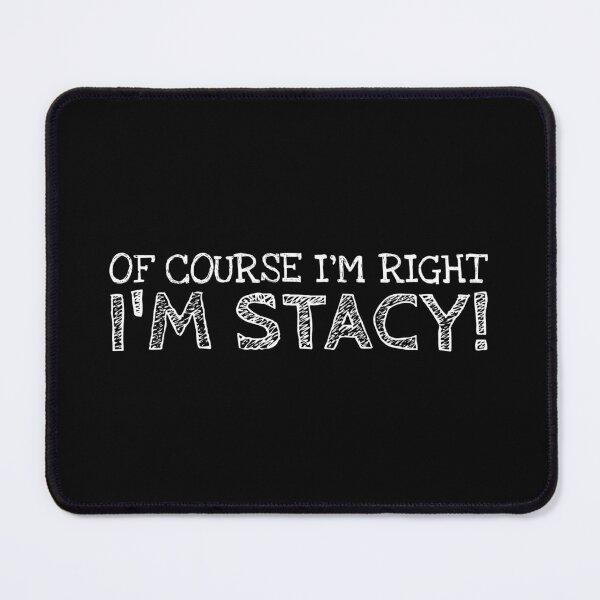 Item preview, Of Course I’m Right I’m Stacy Funny Personalized Name designed and sold by MariosNydras.