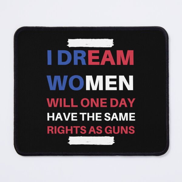 Item preview, I Dream Women Will One Day Have The Same Rights As Guns designed and sold by madraso.