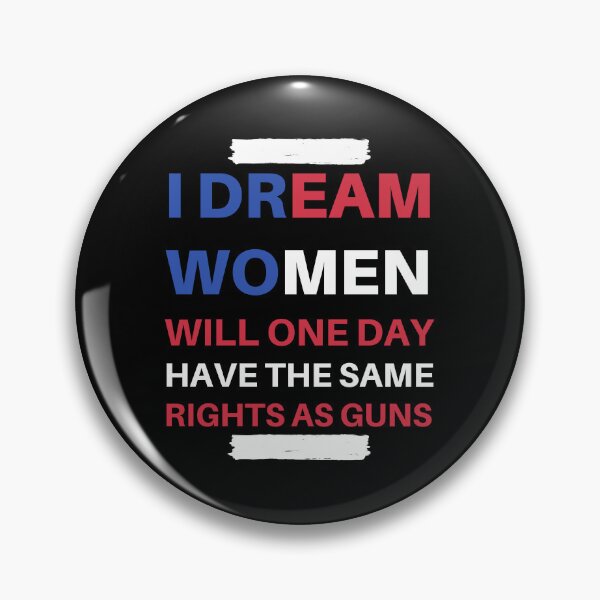 Item preview, I Dream Women Will One Day Have The Same Rights As Guns designed and sold by madraso.